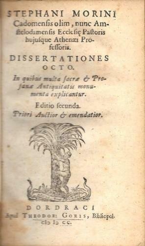 Dissertationes Octo. In quibus multa Sacra et Profanae Antiquitatis monumenta …