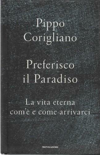 Preferisco il paradiso. La vita eterna: com'è e come arrivarci