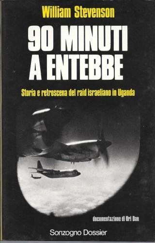 90 minuti a Entebbe. Storia e retroscena del raid israeliano …