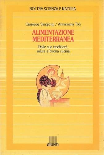 Alimentazione mediterranea. Dalle sue tradizioni, salute e buona cucina