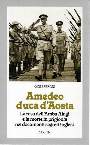 Amedeo Duca d'Aosta. La resa dell'Amba Alagi e la morte …