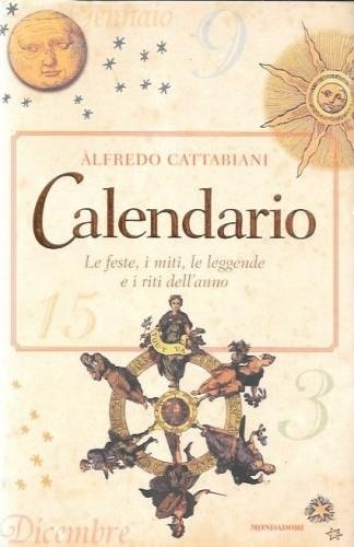 Calendario. Le feste, i miti, le leggende e i riti …