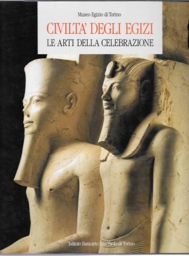 Civiltà degli Egizi. Le arti della celebrazione