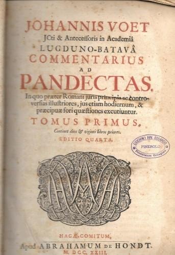 Commentarius ad Pandectas. In quo praeter Romani Juris principia ac …