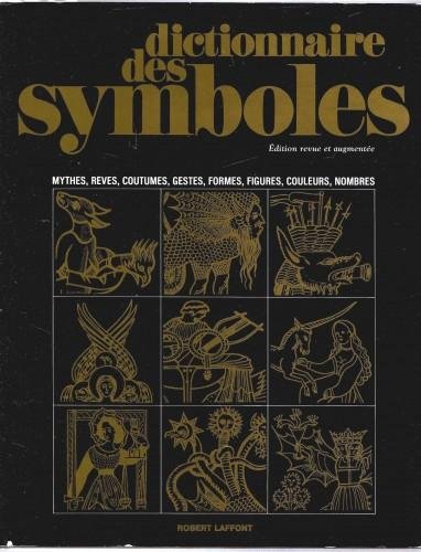 Dictionnaire des symboles. Mythes, reves, coutumes, gestes, formes, figures, couleurs, …