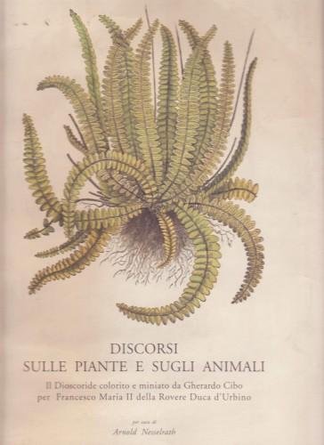 Discorsi sulle piante e sugli animali. Il Dioscoride colorito e …