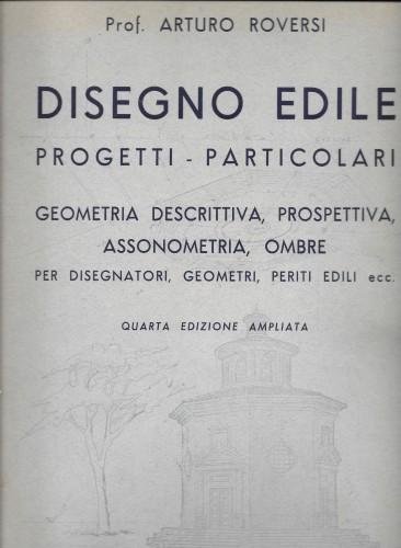 Disegno edile. Progetti - Particolari. Geometria descrittiva, prospettiva, assonometria, ombre …