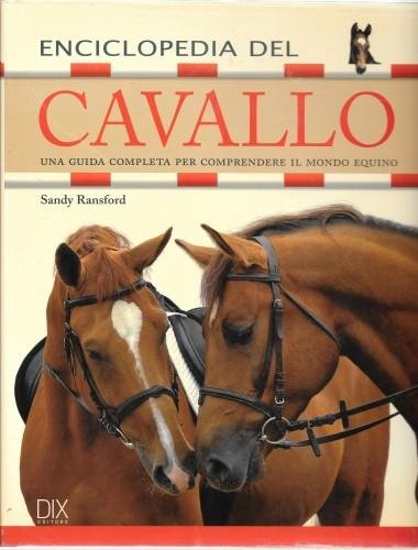 Enciclopedia del cavallo. Una guida completa per comprendere il mondo …