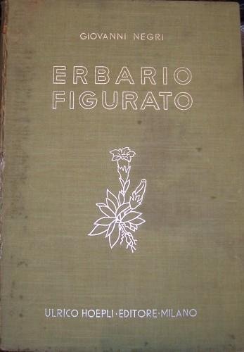 Erbario figurato. Descrizione e proprietà delle piante medicinali e velenose …