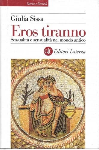 Eros tiranno. Sessualità e sensualità nel mondo antico