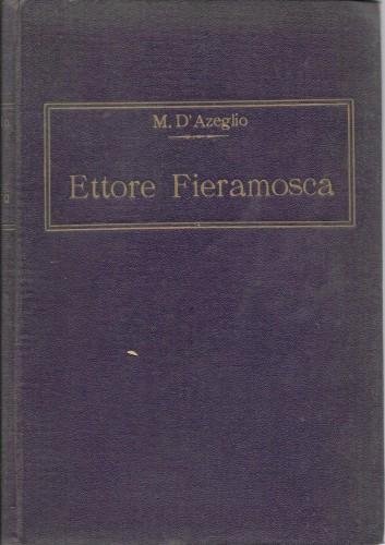 Ettore Fieramosca ossia La disfida di Barletta colla vita dell'Autore …