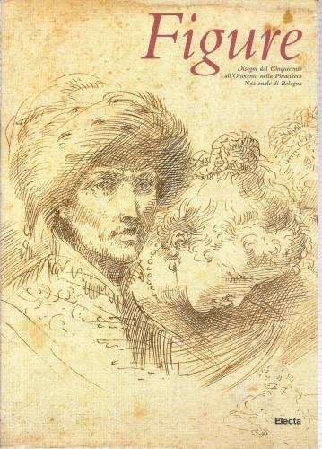 Figure. Disegni dal Cinquecento all'Ottocento nella Pinacoteca Nazionale di Bologna