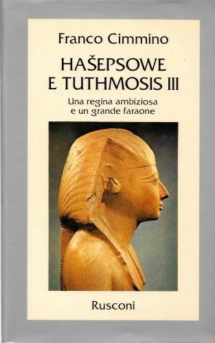 Hasepsowe e Tuthmosis III. Una regina ambiziosa e un grande …