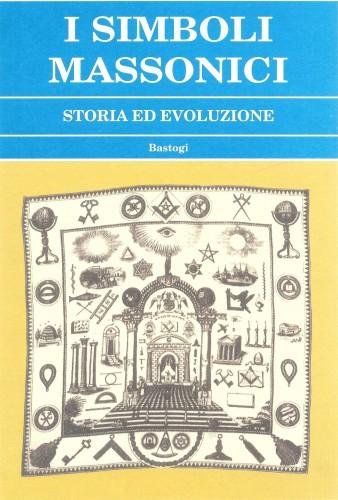 I Simboli Massonici. Storia ed evoluzione