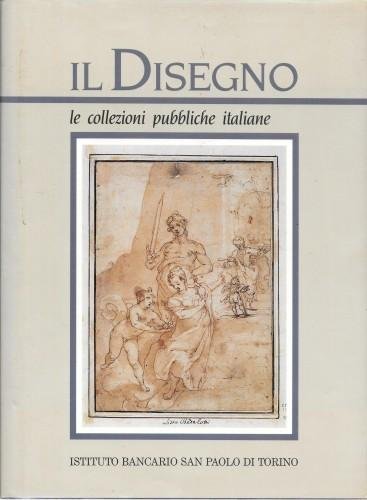 Il Disegno. Le collezioni pubbliche italiane, parte prima