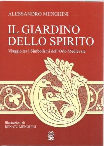 Il giardino dello Spirito. Viaggio tra i Simboli dell'Orto Medievale