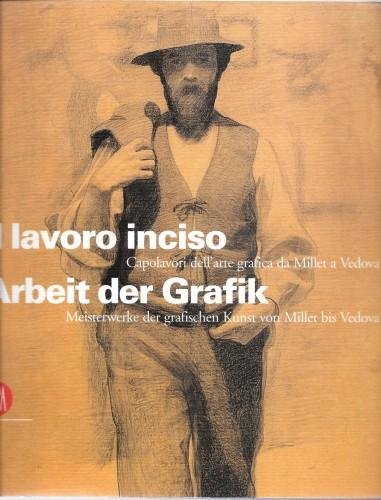 Il lavoro inciso. Capolavori dell'arte grafica da Millet a Vedova …