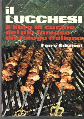 Il Lucchesi. Il libro di cucina del più famoso dietologo …