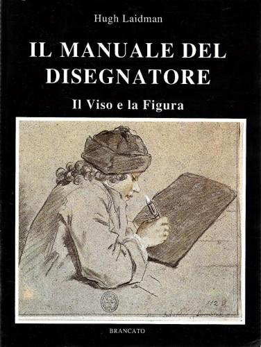 Il manuale del disegnatore. Il viso e la figura