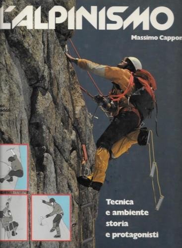 L'alpinismo. Tecnica e ambiente. Storia e protagonisti