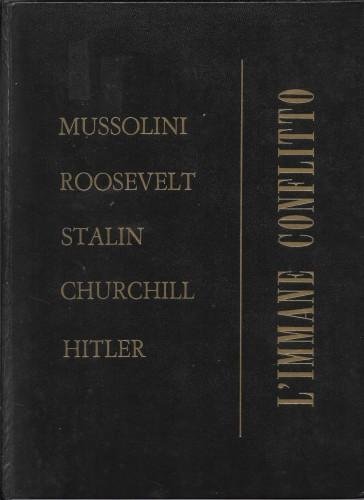 L'immane conflitto. Mussolini Roosevelt Stalin Churchill Hitler