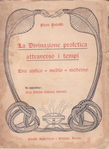 La Divinazione profetica attraverso i tempi. Evo antico - medio …