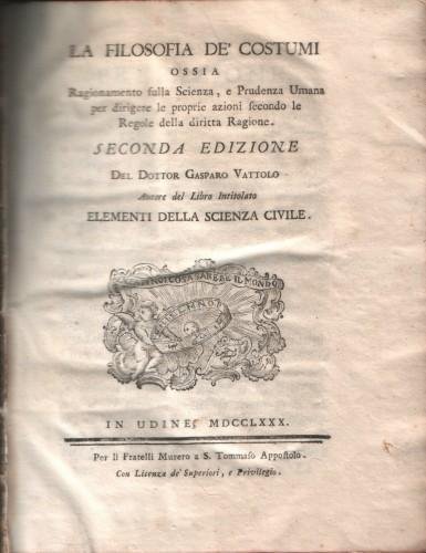 La filosofia de' costumi ossia Ragionamento sulla Scienza, e Prudenza …