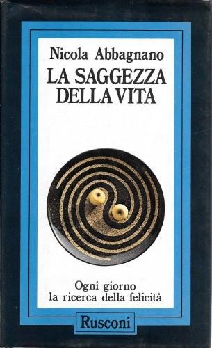 La saggezza della vita. Ogni giorno la ricerca della felicita'