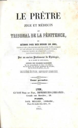 Le prêtre juge et médecin au tribunal de la penitence …