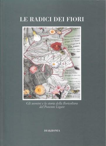 Le radici dei fiori. Gli uomini e la storia della …