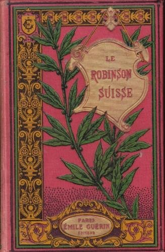 Le Robinson suisse. Histoire d'une famille suisse naufragée