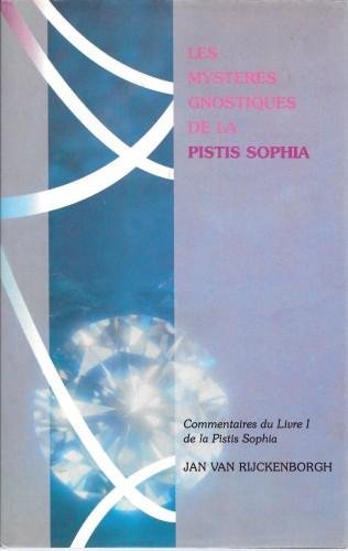 Les mysteres gnostiques de la Pistis Sophia. Commentaires du Livre …