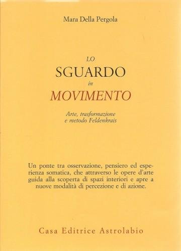 Lo sguardo in movimento. Arte, trasformazione e metodo Feldenkrais