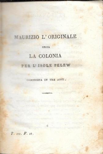 Maurizio l'originale ossia la Colonia per l'isole Pelew, commedia in …