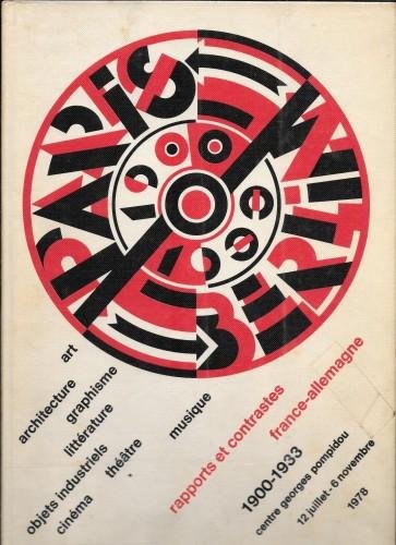 PARIS-BERLIN 1900-1933. Rapports et contrastes France-Allemagne: art, architecture, graphisme, litterature, …
