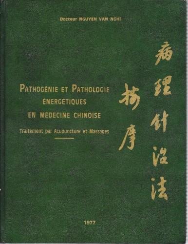 Pathogenie et pathologie energetiques en medecine chinoise. Traitement par Acupuncture …