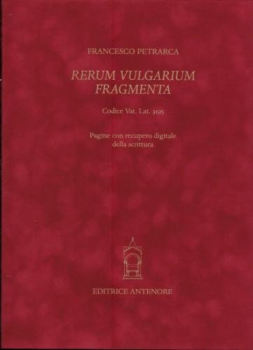 Rerum vulgarium fragmenta. Facsimile del codice autografo Vaticano latino 3195 …