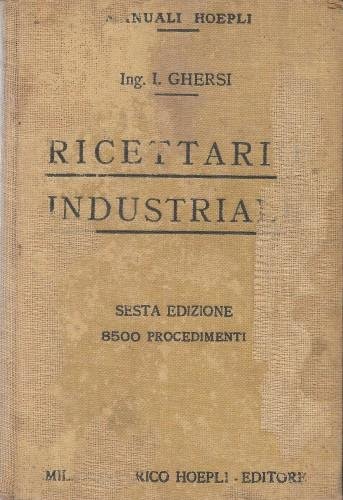 Ricettario industriale. Moderna enciclopedia di arti e mestieri