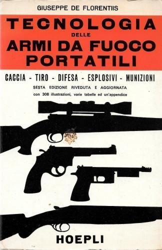 Tecnologia delle armi da fuoco portatili. Caccia, tiro, difesa, esplosivi, …