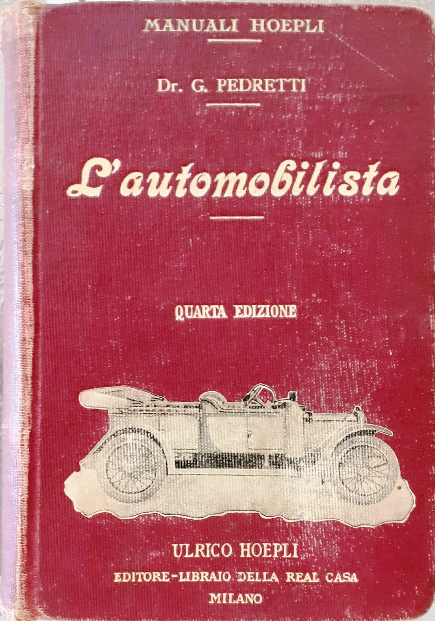 L'AUTOMOBILISTA E IL COSTRUTTORE DI AUTOMOBILI. TRATTATO COMPLETO per L'Istruzione …