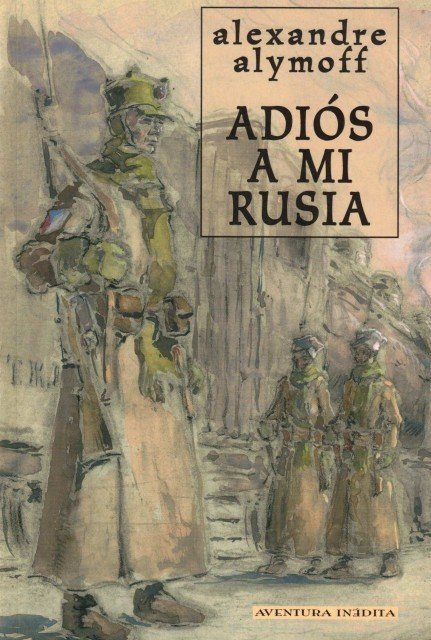 ADIOS A MI RUSIA (El diario ilustrado del exodo de …