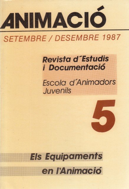 ANIMACIÓ SETEMBRE-DESEMBRE 1987. REVISTA D'ESTUDIS I DOCUMENTACIÓ 5. ESCOLA D'ANIMADORS … | Immagine principale