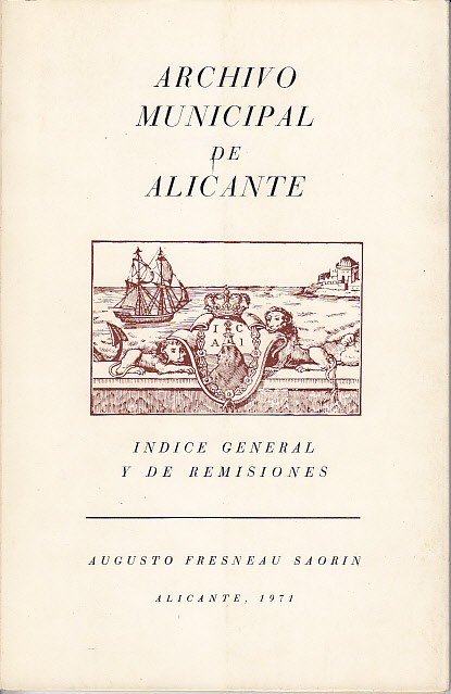 ARCHIVO MUNICIPAL DE ALICANTE. Índice general y de remisiones