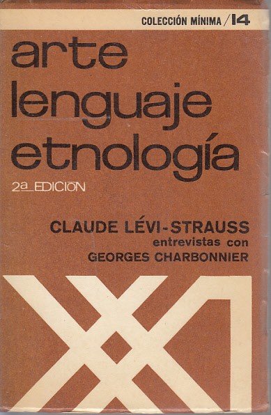 ARTE, LENGUAJE, ETNOLOGIA. Entrevistas de Georges Charbonnier con Claude Lévi-Strauss