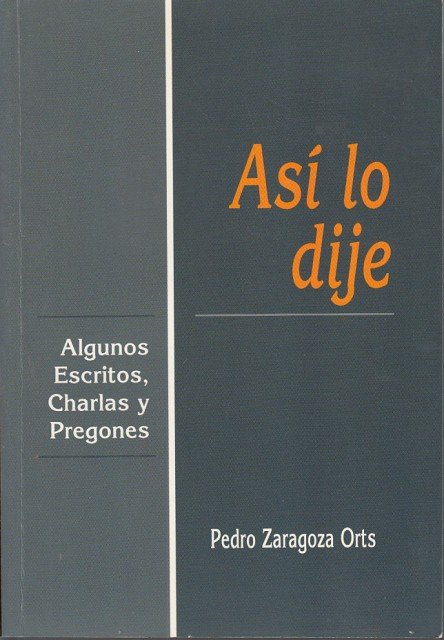 ASI LO DIJE. ALGUNOS ESCRITOS, CHARLAS Y PREGONES