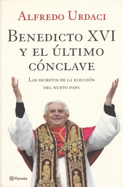 BENEDICTO XVI Y EL ÚLTIMO CÓNCLAVE. Los secretos de la …