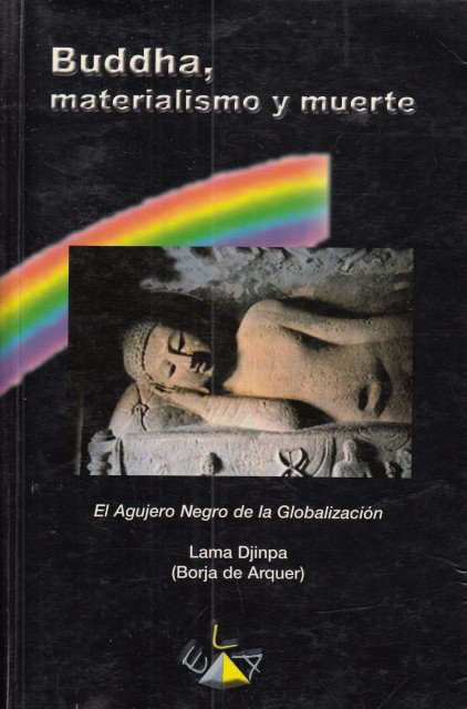 BUDDHA, MATERIALISMO Y MUERTE. EL AGUJERO NEGRO DE LA GLOBALIZACIÓN