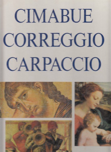 CIMABUE. CORREGGIO. CARPACCIO.