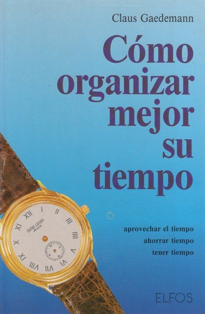 CÓMO ORGANIZAR MEJOR SU TIEMPO. Más tiempo para lo esencial