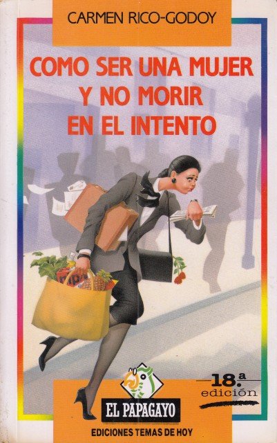 COMO SER MUJER Y NO MORIR EN EL INTENTO.